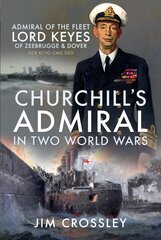 Churchill's Admiral in Two World Wars: Admiral of the Fleet Lord Keyes of Zeebrugge and Dover GCB KCVO CMG DSO цена и информация | Биографии, автобиогафии, мемуары | pigu.lt