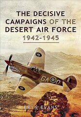 The Decisive Campaigns of the Desert Air Force, 1942-1945 kaina ir informacija | Istorinės knygos | pigu.lt