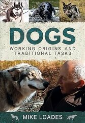 Dogs: Working Origins and Traditional Tasks kaina ir informacija | Knygos apie sveiką gyvenseną ir mitybą | pigu.lt