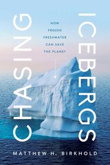 Chasing Icebergs: How Frozen Freshwater Can Save the Planet цена и информация | Книги по социальным наукам | pigu.lt