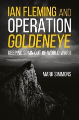 Ian Fleming and Operation Golden Eye: Keeping Spain out of World War II цена и информация | Исторические книги | pigu.lt