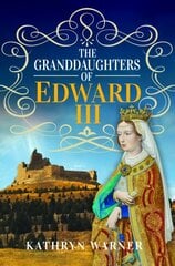 Granddaughters of Edward III kaina ir informacija | Biografijos, autobiografijos, memuarai | pigu.lt