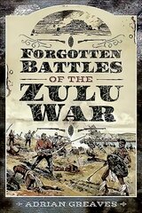 Forgotten Battles of the Zulu War цена и информация | Исторические книги | pigu.lt