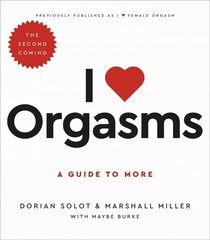 I Love Orgasms: A Guide to More 2nd ed. kaina ir informacija | Saviugdos knygos | pigu.lt