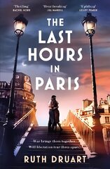 The Last Hours in Paris: A powerful, moving and redemptive story of wartime love and sacrifice for fans of historical fiction kaina ir informacija | Fantastinės, mistinės knygos | pigu.lt