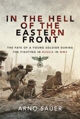 In the Hell of the Eastern Front: The Fate of a Young Soldier During the Fighting in Russia in WW2 цена и информация | Исторические книги | pigu.lt