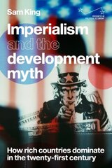 Imperialism and the Development Myth: How Rich Countries Dominate in the Twenty-First Century цена и информация | Книги по экономике | pigu.lt