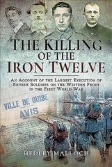 The Killing of the Iron Twelve kaina ir informacija | Istorinės knygos | pigu.lt