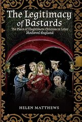 Legitimacy of Bastards: The Place of Illegitimate Children in Later Medieval England цена и информация | Исторические книги | pigu.lt