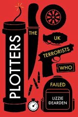 Plotters: The UK Terrorists Who Failed kaina ir informacija | Socialinių mokslų knygos | pigu.lt