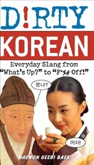 Dirty Korean: Everyday Slang from 'What's Up?' to 'F*%# Off' kaina ir informacija | Užsienio kalbos mokomoji medžiaga | pigu.lt