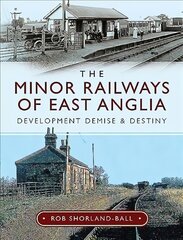 Minor Railways of East Anglia: Development Demise and Destiny kaina ir informacija | Kelionių vadovai, aprašymai | pigu.lt
