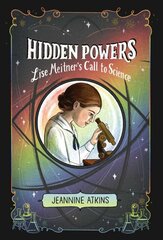 Hidden Powers: Lise Meitner's Call to Science Reprint цена и информация | Книги для подростков и молодежи | pigu.lt