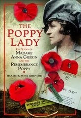 Poppy Lady: The Story of Madame Anna Guerin and the Remembrance Poppy цена и информация | Исторические книги | pigu.lt