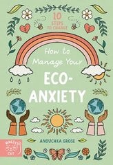 How to Manage Your Eco-Anxiety: A Step-by-Step Guide to Creating Positive Change цена и информация | Книги для подростков и молодежи | pigu.lt