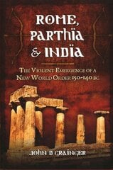 Rome, Parthia and India: The Violent Emergence of a New World Order 150-140BC: The Violent Emergence of a New World Order 150-140 BC kaina ir informacija | Istorinės knygos | pigu.lt