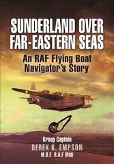 Sunderland Over Far-Eastern Seas - Mono PB edition: An RAF Flying Boat Navigator's Story цена и информация | Биографии, автобиографии, мемуары | pigu.lt