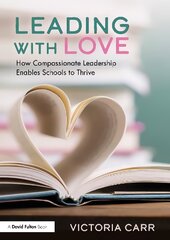 Leading with Love: How Compassionate Leadership Enables Schools to Thrive: How Compassionate Leadership Enables Schools to Thrive kaina ir informacija | Socialinių mokslų knygos | pigu.lt