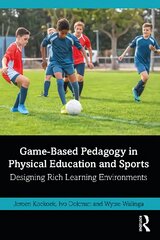 Game-Based Pedagogy in Physical Education and Sports: Designing Rich Learning Environments цена и информация | Книги о питании и здоровом образе жизни | pigu.lt