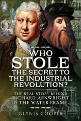 Who Stole the Secret to the Industrial Revolution?: The Real Story behind Richard Arkwright and the Water Frame цена и информация | Исторические книги | pigu.lt