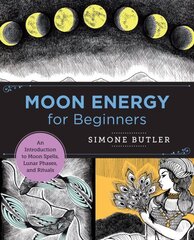Moon Energy for Beginners: An Introduction to Moon Spells, Lunar Phases, and Rituals kaina ir informacija | Saviugdos knygos | pigu.lt
