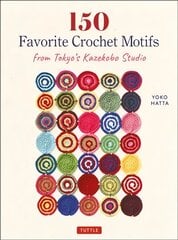 150 Favorite Crochet Motifs from Tokyo's Kazekobo Studio цена и информация | Книги о питании и здоровом образе жизни | pigu.lt