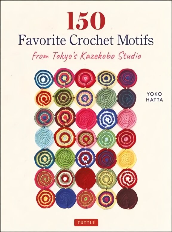 150 Favorite Crochet Motifs from Tokyo's Kazekobo Studio kaina ir informacija | Knygos apie sveiką gyvenseną ir mitybą | pigu.lt