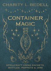 Container Magic: Spellcraft Using Sachets, Bottles, Poppets & Jars цена и информация | Самоучители | pigu.lt