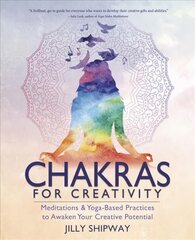 Chakras for Creativity: Meditations & Yoga-Based Practices to Awaken Your Creative Potential цена и информация | Самоучители | pigu.lt