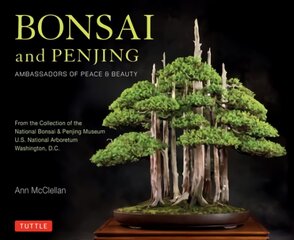 Bonsai and Penjing: Ambassadors of Peace & Beauty цена и информация | Книги о садоводстве | pigu.lt