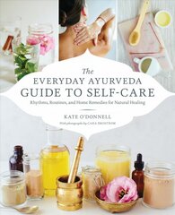 Everyday Ayurveda Guide to Self-Care: Rhythms, Routines, and Home Remedies for Natural Healing цена и информация | Самоучители | pigu.lt