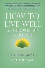 How to Live Well with Chronic Pain and Illness: A Mindful Guide kaina ir informacija | Saviugdos knygos | pigu.lt