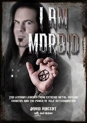 I Am Morbid: Ten Lessons Learned From Extreme Metal, Outlaw Country, And The Power Of Self-Determination цена и информация | Книги об искусстве | pigu.lt