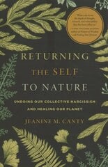 Returning the Self to Nature: Undoing Our Collective Narcissism and Healing Our Planet цена и информация | Самоучители | pigu.lt