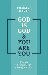 God is God and You are You: Finding Confidence for Sharing Our Faith цена и информация | Духовная литература | pigu.lt