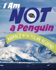 I Am Not a Penguin: Animals in the Polar Regions kaina ir informacija | Knygos paaugliams ir jaunimui | pigu.lt