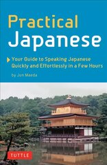 Practical Japanese: Your Guide to Speaking Japanese Quickly and Effortlessly in a Few Hours (Japanese Phrasebook) цена и информация | Путеводители, путешествия | pigu.lt