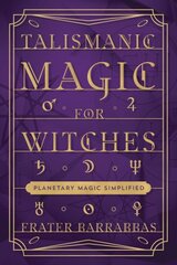 Talismanic Magic for Witches: Planetary Magic Simplified цена и информация | Самоучители | pigu.lt