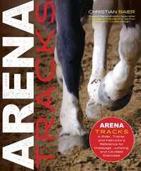 Arena Tracks: A Rider, Trainer, and Instructor's Reference for Dressage, Jumping, and Cavalletti Exercises kaina ir informacija | Knygos apie sveiką gyvenseną ir mitybą | pigu.lt