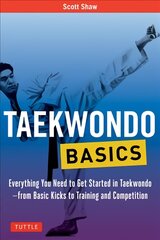 Taekwondo Basics: Everything You Need to Get Started in Taekwondo - from Basic Kicks to Training and Competition kaina ir informacija | Knygos apie sveiką gyvenseną ir mitybą | pigu.lt