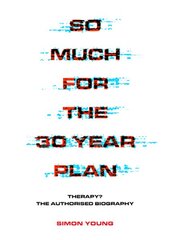 So Much For The 30 Year Plan: Therapy?-The Authorised Biography kaina ir informacija | Knygos apie meną | pigu.lt