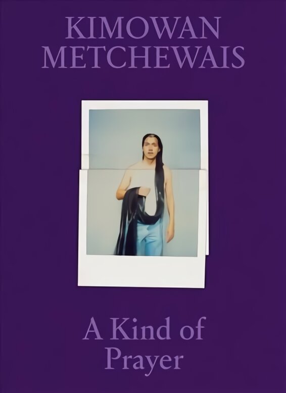 Kimowan Metchewais: Some Kind of Prayer kaina ir informacija | Fotografijos knygos | pigu.lt