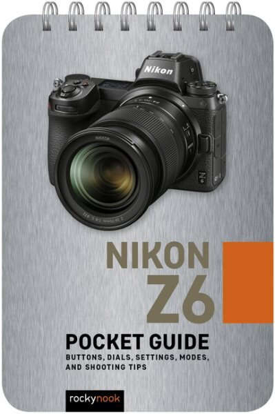 Nikon Z6: Pocket Guide: Buttons, Dials, Settings, Modes, and Shooting Tips kaina ir informacija | Fotografijos knygos | pigu.lt