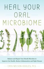 Heal Your Oral Microbiome: Balance and Repair your Mouth Microbes to Improve Gut Health, Reduce Inflammation and Fight Disease kaina ir informacija | Saviugdos knygos | pigu.lt