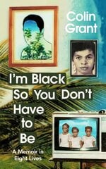 I'm Black So You Don't Have to Be: A Memoir in Eight Lives цена и информация | Биографии, автобиогафии, мемуары | pigu.lt