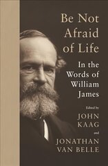 Be Not Afraid of Life: In the Words of William James цена и информация | Книги по социальным наукам | pigu.lt