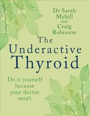 Underactive Thyroid: Do it yourself because your doctor won't kaina ir informacija | Saviugdos knygos | pigu.lt