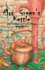 Mrs Green's Kettle and other Lincolnshire Acquittals цена и информация | Исторические книги | pigu.lt