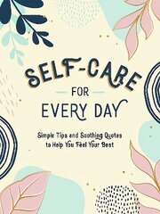 Self-Care for Every Day: Simple Tips and Soothing Quotes to Help You Feel Your Best kaina ir informacija | Enciklopedijos ir žinynai | pigu.lt