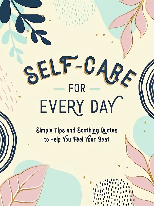 Self-Care for Every Day: Simple Tips and Soothing Quotes to Help You Feel Your Best цена и информация | Enciklopedijos ir žinynai | pigu.lt